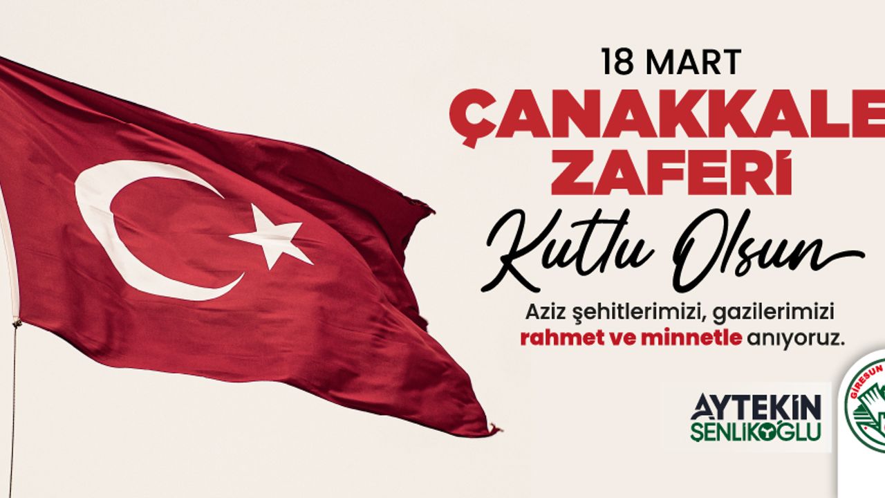 Başkan Şenlikoğlu’nun 18 Mart Şehitleri Anma Günü ve Çanakkale Zaferi mesaji
